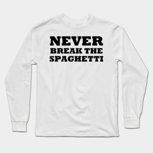 Never Break The Spaghetti Long Sleeve T-Shirt